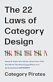 The 22 Laws of Category Design: Name & Claim Your Niche, Share Your POV, And Move The World From Where It Is To Somewhere Different