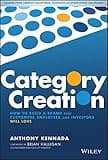 Category Creation: How to Build a Brand that Customers, Employees, and Investors Will Love